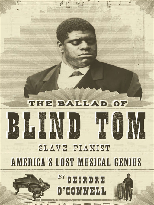 Title details for The Ballad of Blind Tom, Slave Pianist by Deirdre O'Connell - Available